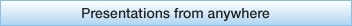 Presentations from anywhere